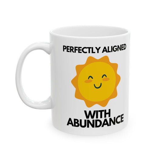 Sun Shining Aligned With Abundance Coffee Mug | Badass Affirmations Funny Motivational Gift For Women Friendship Gift Best Friend Birthday You Got This Affirmation Gifts For Women Motivational Gift
