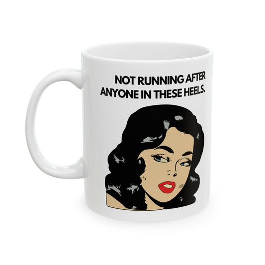 Not Running In Heels Coffee Mug | Badass Affirmations Funny Motivational Gift For Women Friendship Gift Best Friend Birthday You Got This Affirmation Gifts For Women Motivational Gift